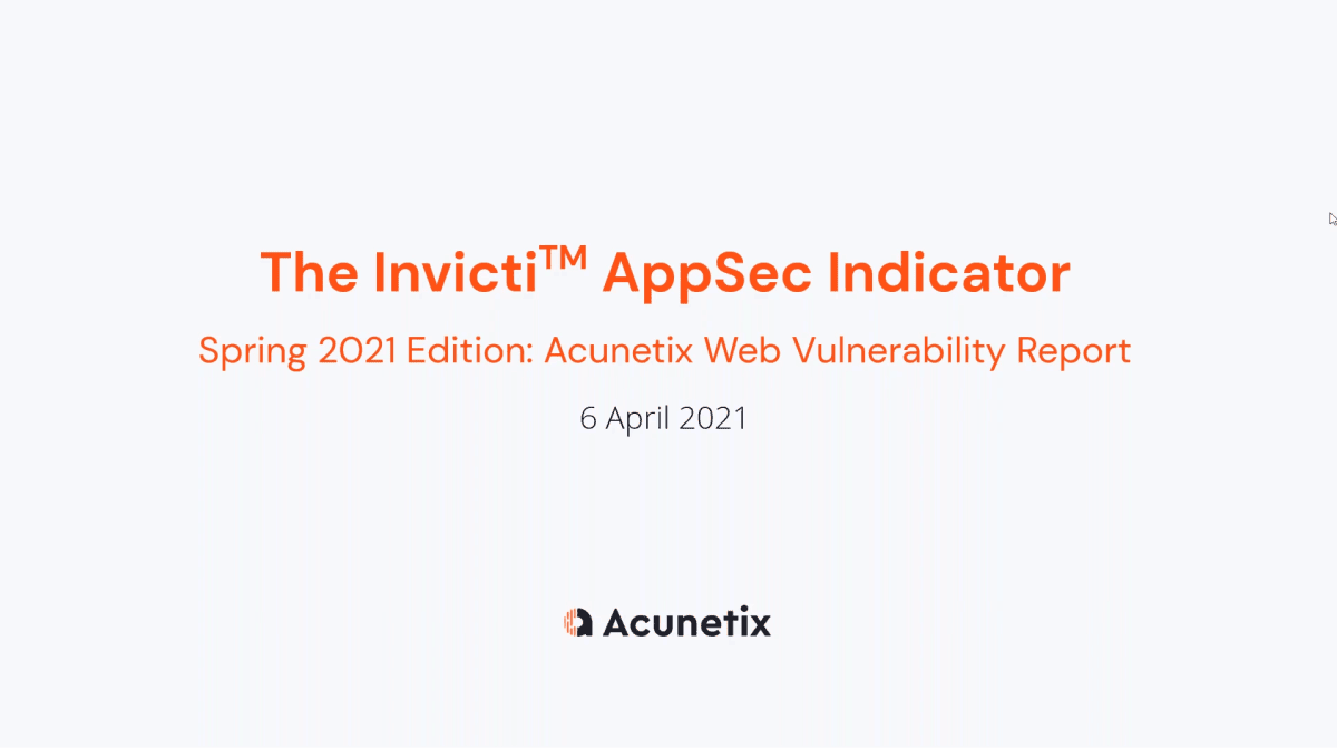 Invicti Appsec Indicator Spring 2021 Edition
